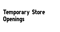 Temporary Store Openings