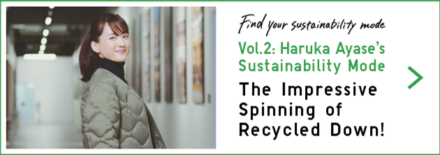 Vol.2: Haruka Ayase’s Sustainability Mode The Impressive Spinning of Recycled Down!